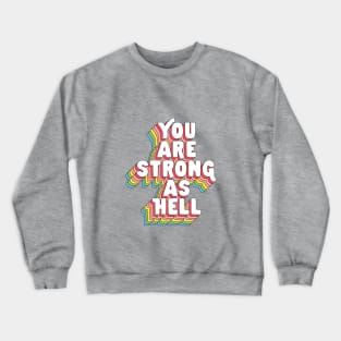 You Are Strong As Hell by The Motivated Type in Rainbow Red Pink Orange Yellow Green and Blue Crewneck Sweatshirt